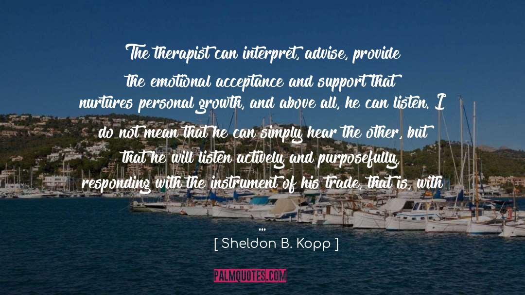 Sheldon B. Kopp Quotes: The therapist can interpret, advise,