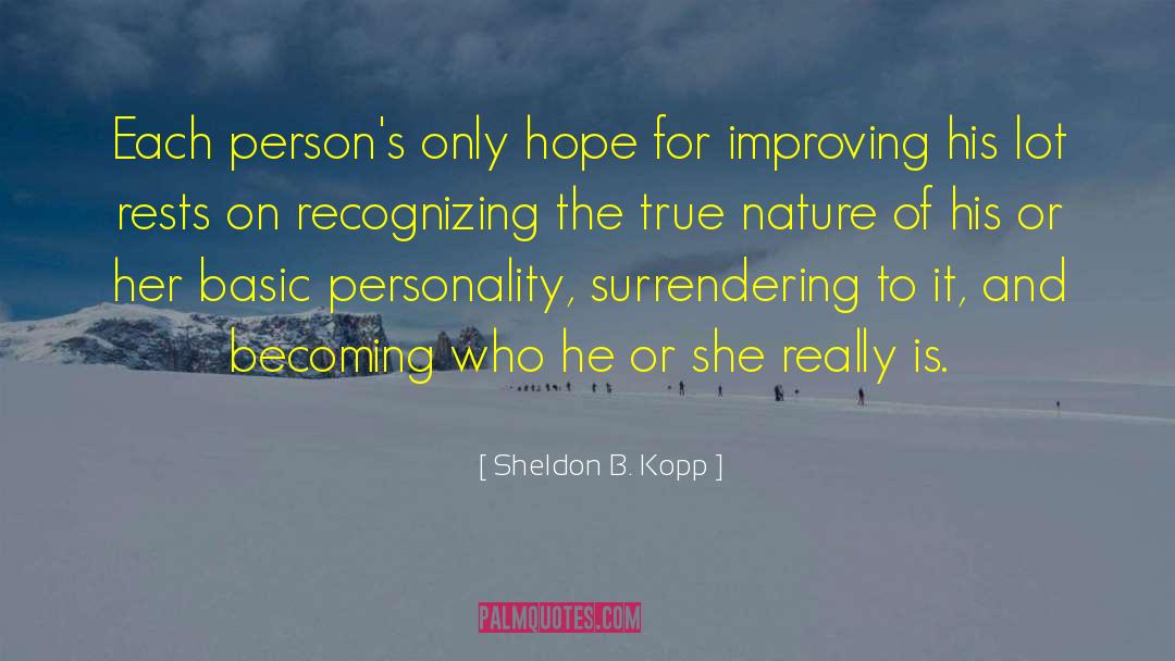 Sheldon B. Kopp Quotes: Each person's only hope for