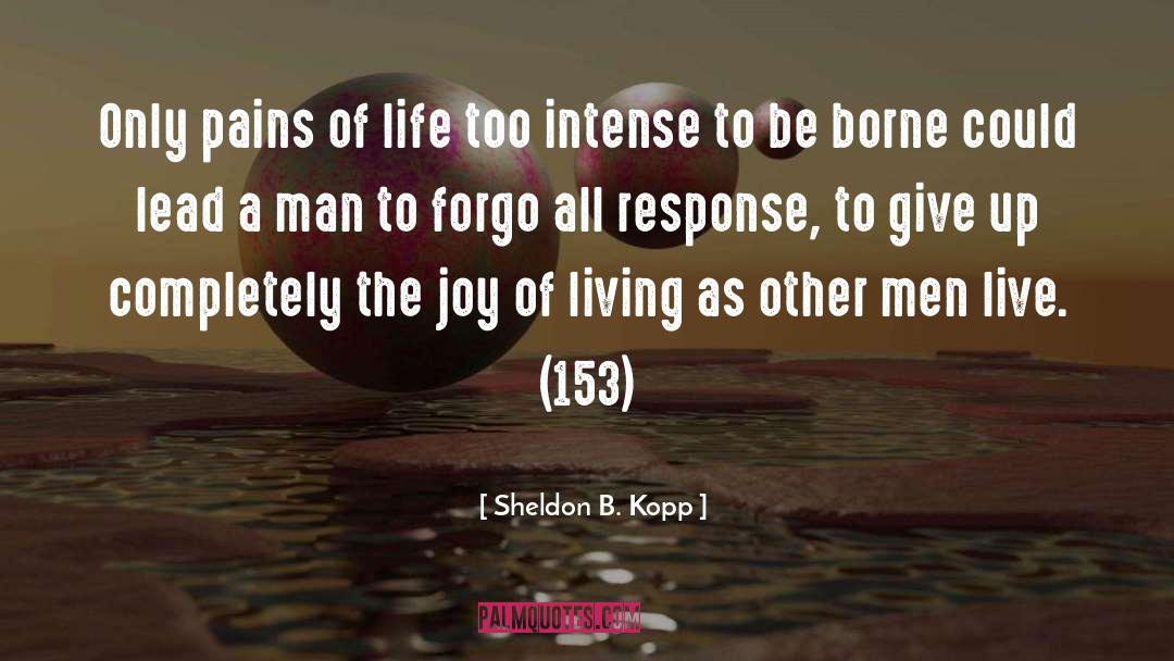 Sheldon B. Kopp Quotes: Only pains of life too