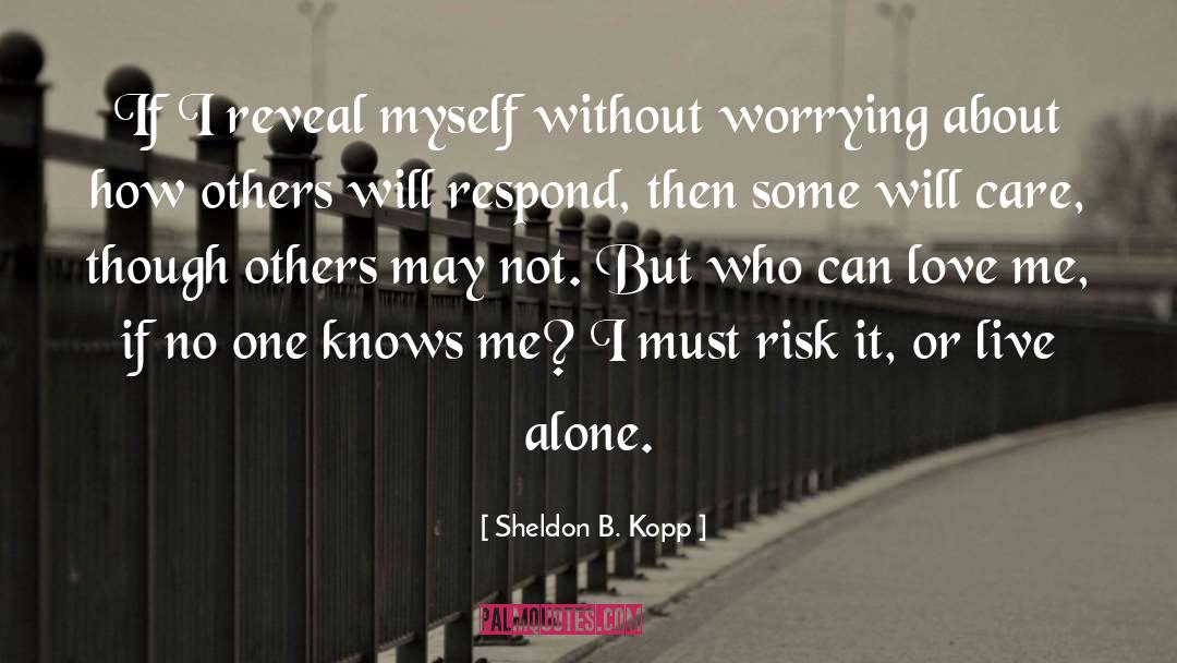 Sheldon B. Kopp Quotes: If I reveal myself without