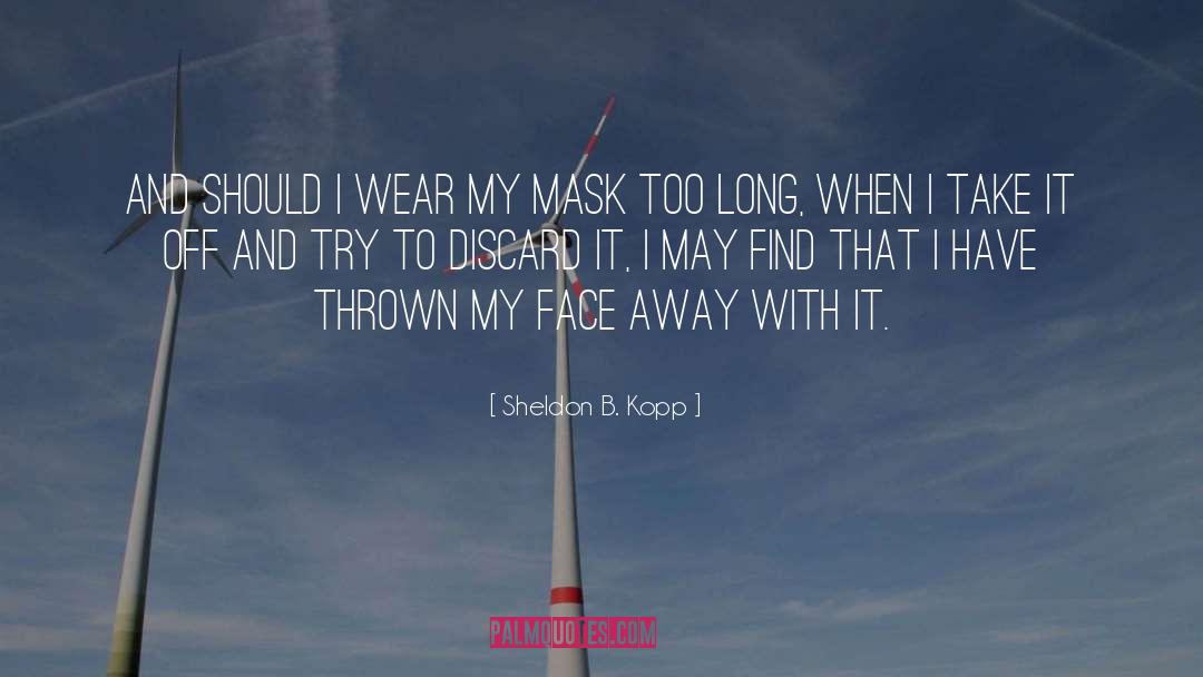 Sheldon B. Kopp Quotes: And should I wear my