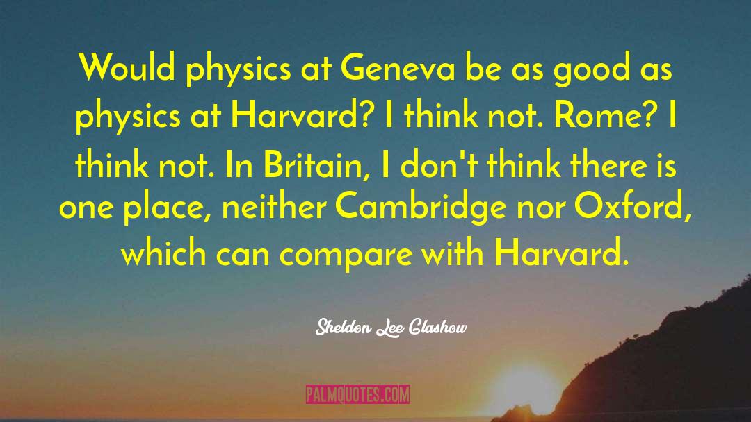 Sheldon Lee Glashow Quotes: Would physics at Geneva be
