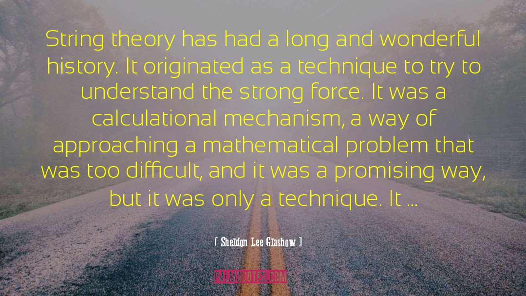 Sheldon Lee Glashow Quotes: String theory has had a