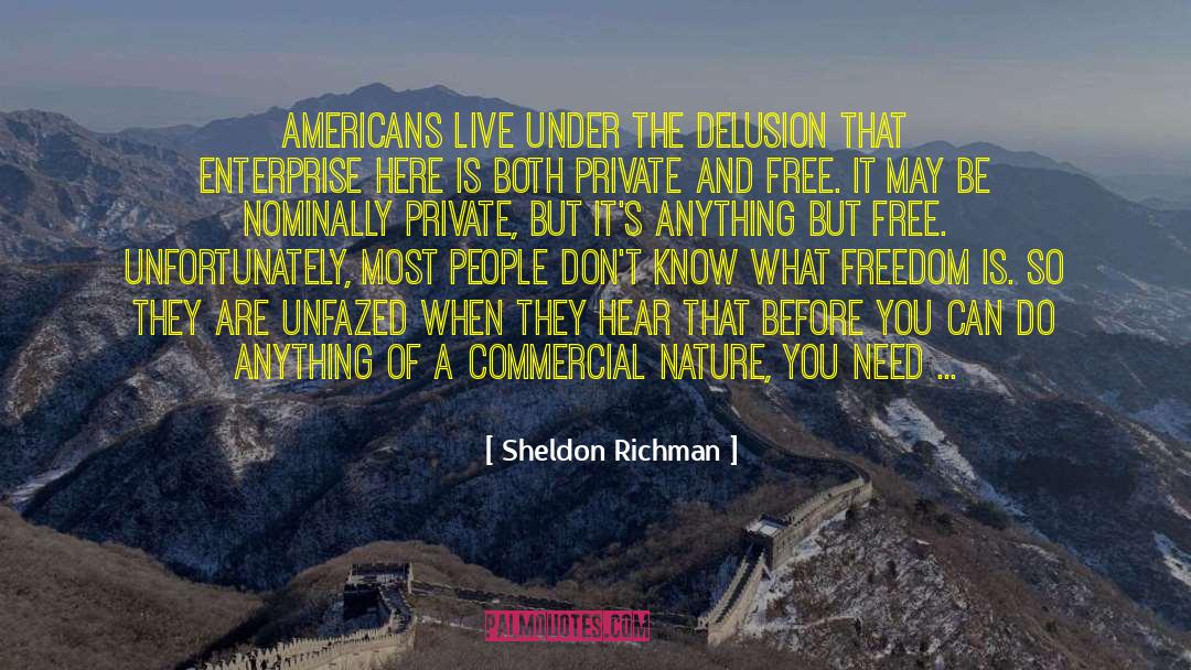 Sheldon Richman Quotes: Americans live under the delusion