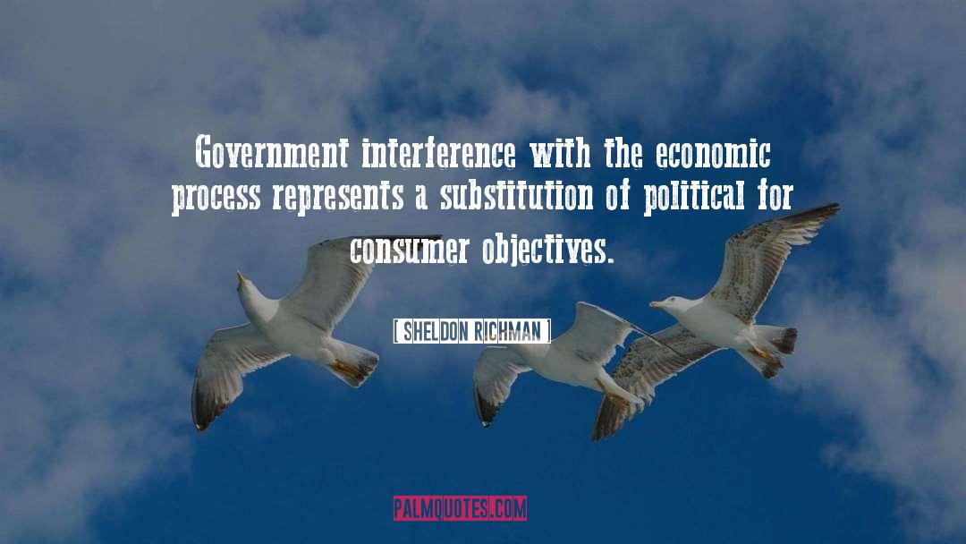 Sheldon Richman Quotes: Government interference with the economic