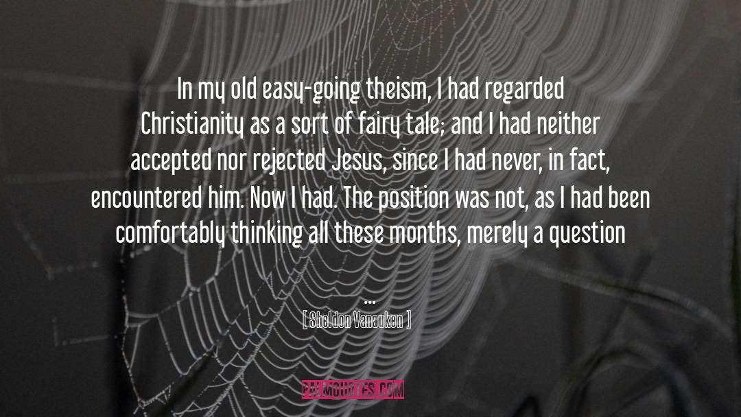 Sheldon Vanauken Quotes: In my old easy-going theism,