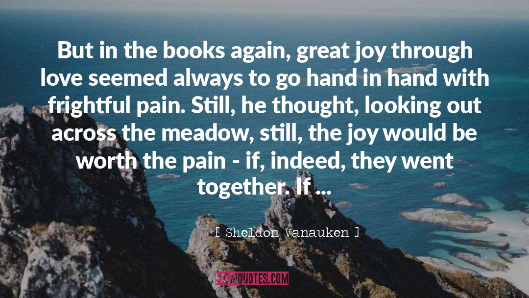 Sheldon Vanauken Quotes: But in the books again,