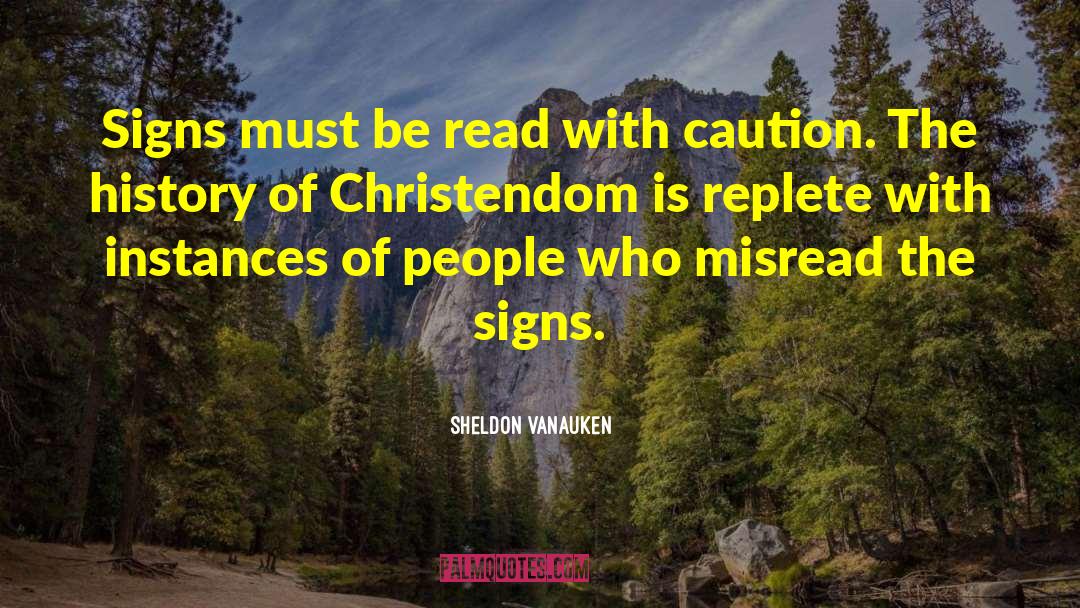 Sheldon Vanauken Quotes: Signs must be read with