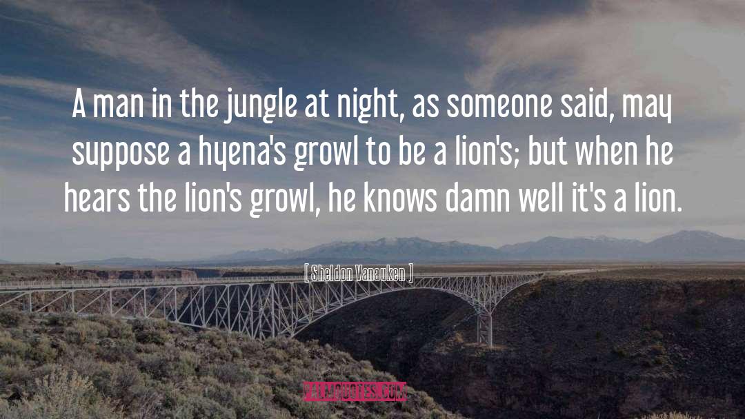 Sheldon Vanauken Quotes: A man in the jungle