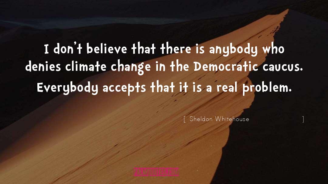 Sheldon Whitehouse Quotes: I don't believe that there