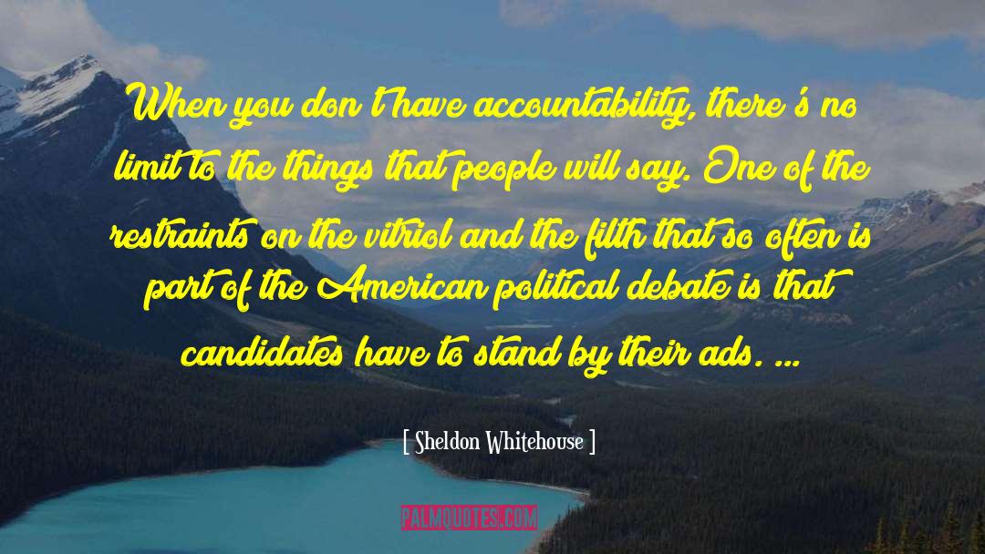 Sheldon Whitehouse Quotes: When you don't have accountability,