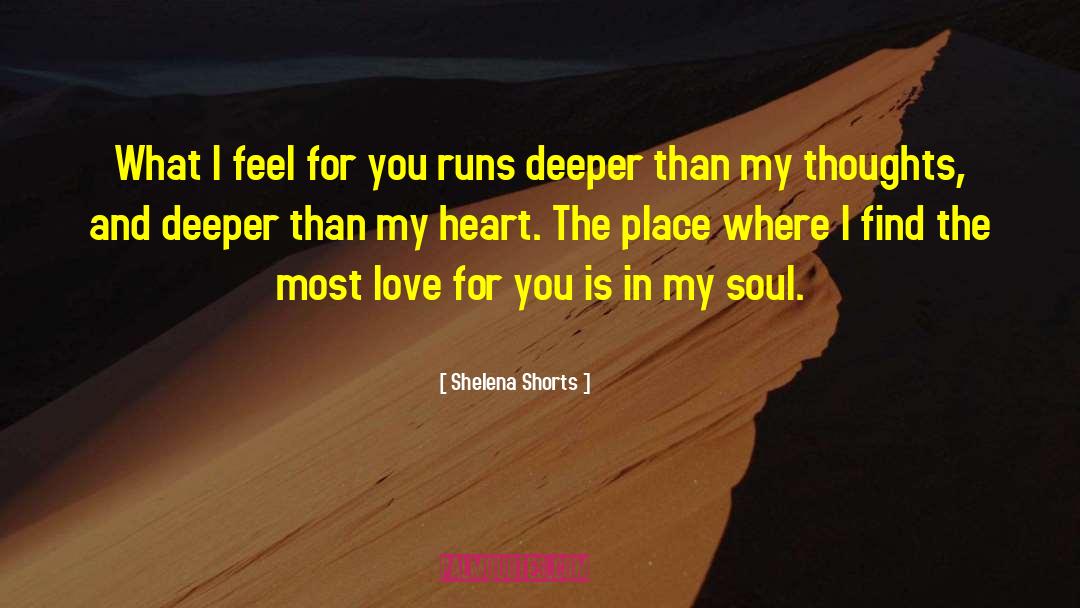 Shelena Shorts Quotes: What I feel for you