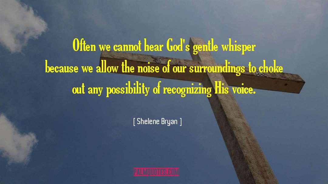 Shelene Bryan Quotes: Often we cannot hear God's