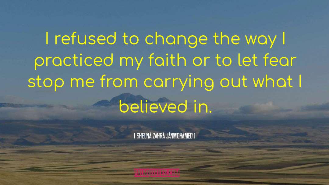 Shelina Zahra Janmohamed Quotes: I refused to change the