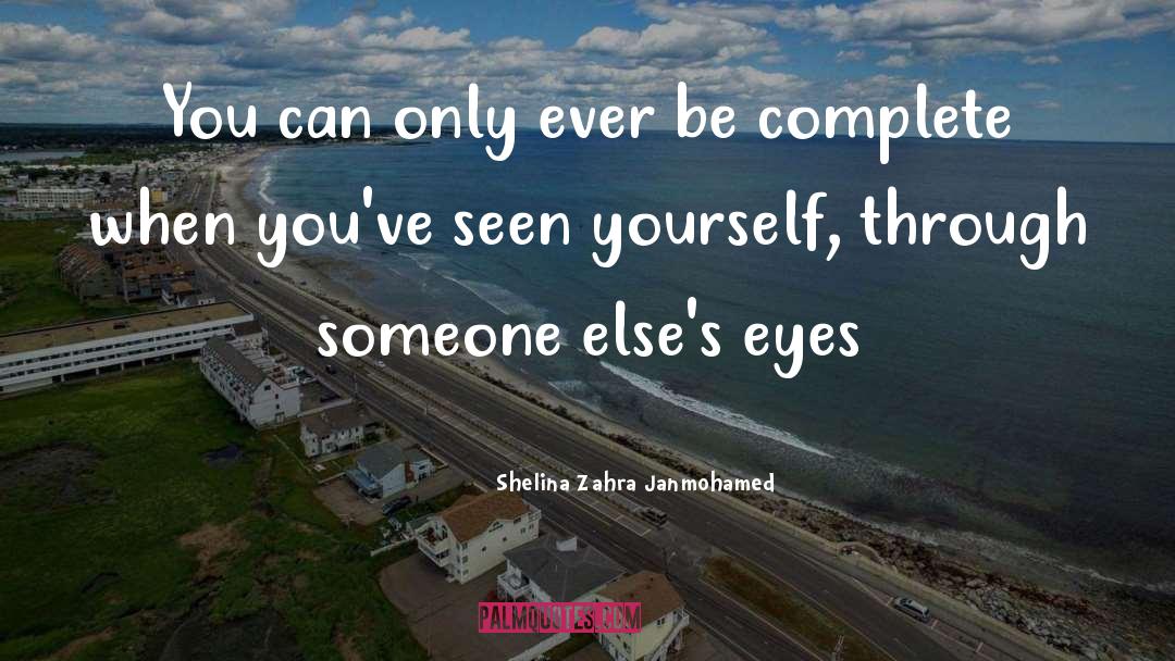 Shelina Zahra Janmohamed Quotes: You can only ever be