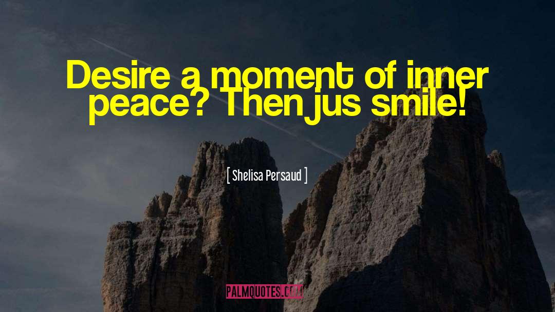 Shelisa Persaud Quotes: Desire a moment of inner