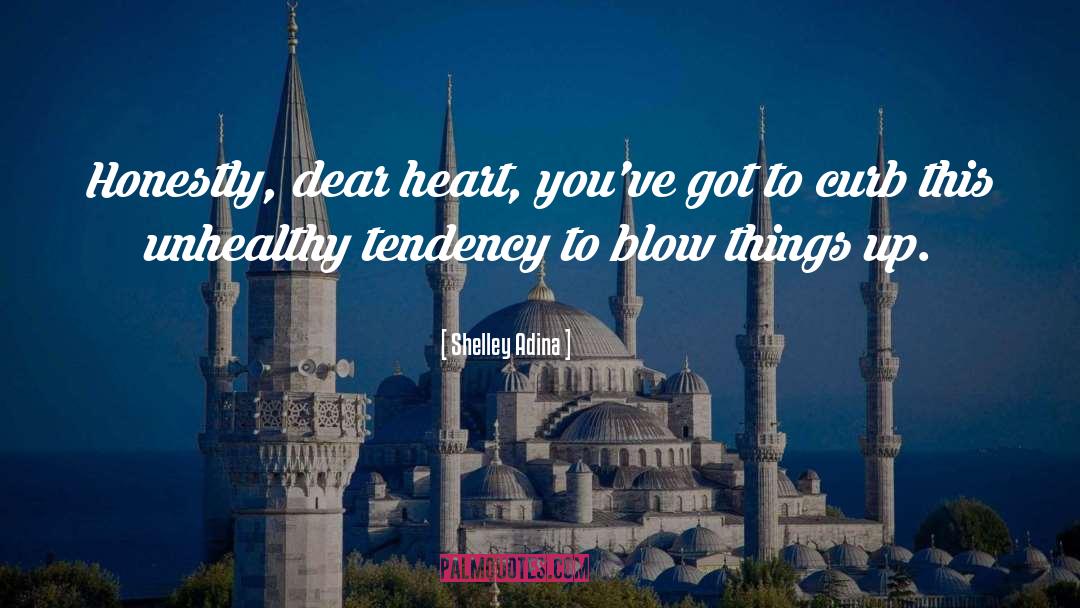 Shelley Adina Quotes: Honestly, dear heart, you've got