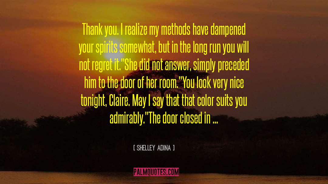 Shelley Adina Quotes: Thank you. I realize my