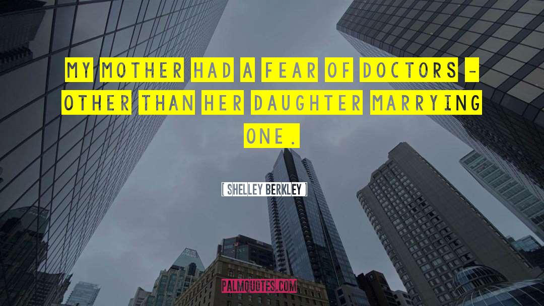 Shelley Berkley Quotes: My mother had a fear