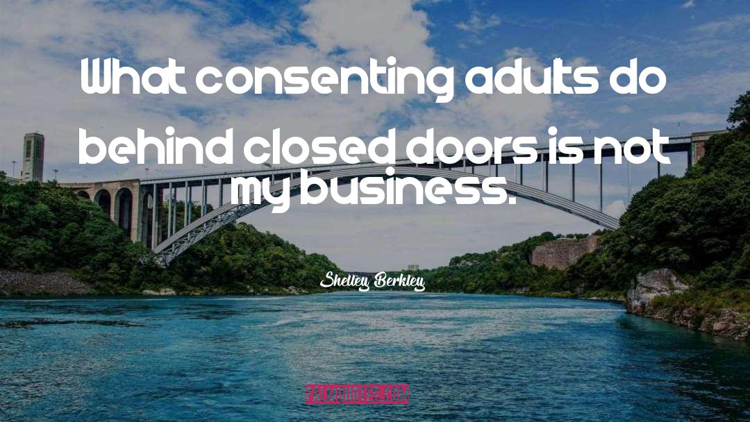 Shelley Berkley Quotes: What consenting adults do behind