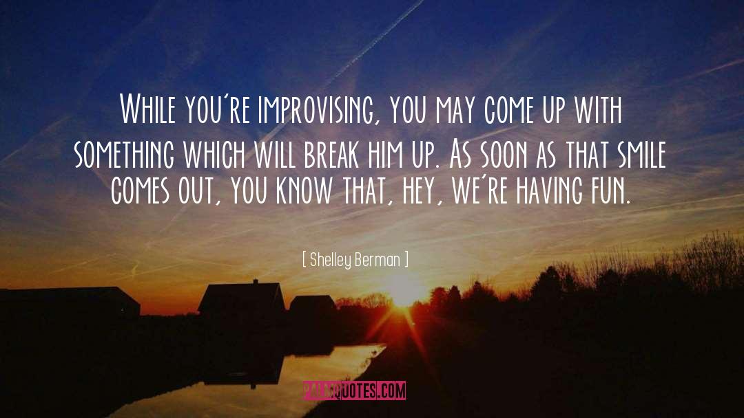 Shelley Berman Quotes: While you're improvising, you may