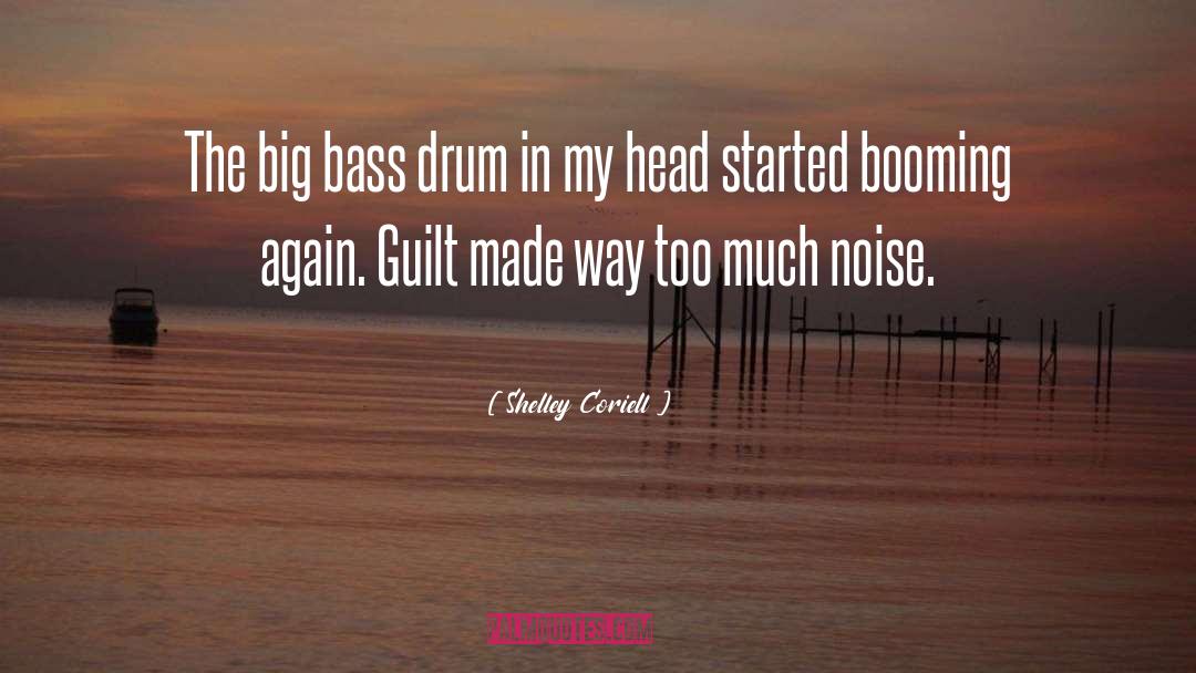 Shelley Coriell Quotes: The big bass drum in