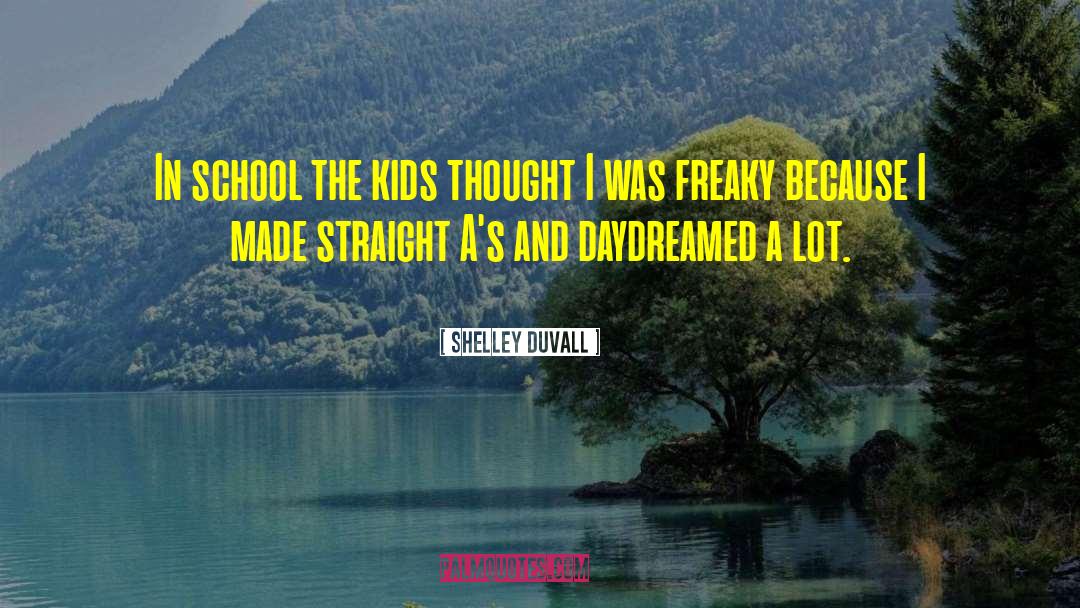 Shelley Duvall Quotes: In school the kids thought