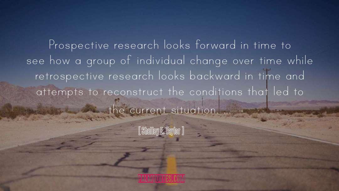 Shelley E. Taylor Quotes: Prospective research looks forward in