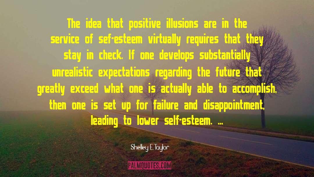 Shelley E. Taylor Quotes: The idea that positive illusions