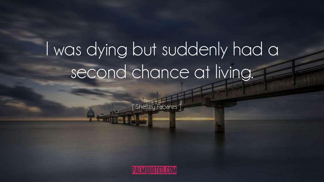 Shelley Fabares Quotes: I was dying but suddenly