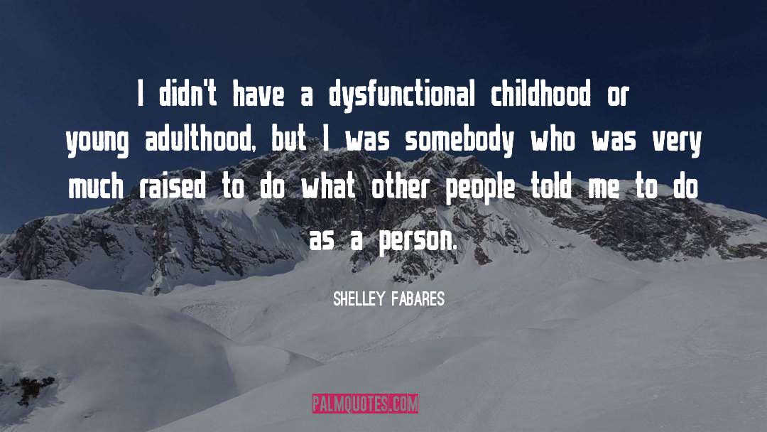 Shelley Fabares Quotes: I didn't have a dysfunctional