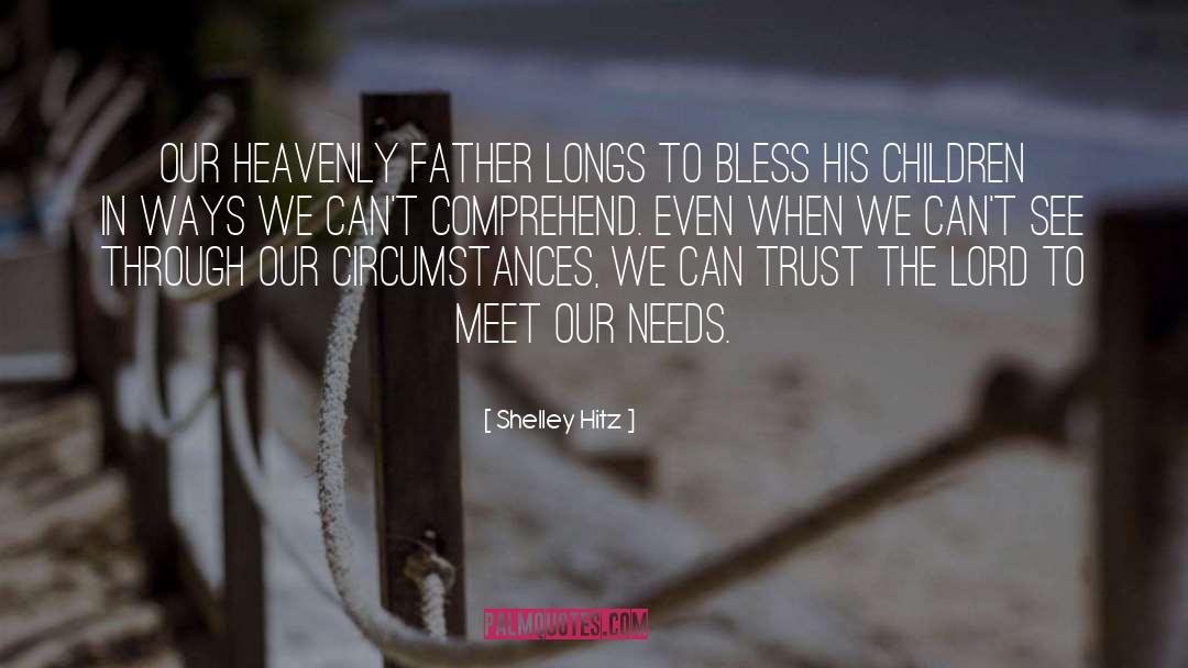 Shelley Hitz Quotes: Our Heavenly Father longs to