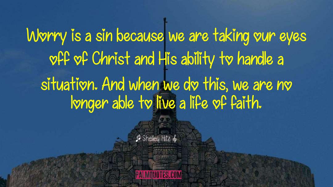 Shelley Hitz Quotes: Worry is a sin because