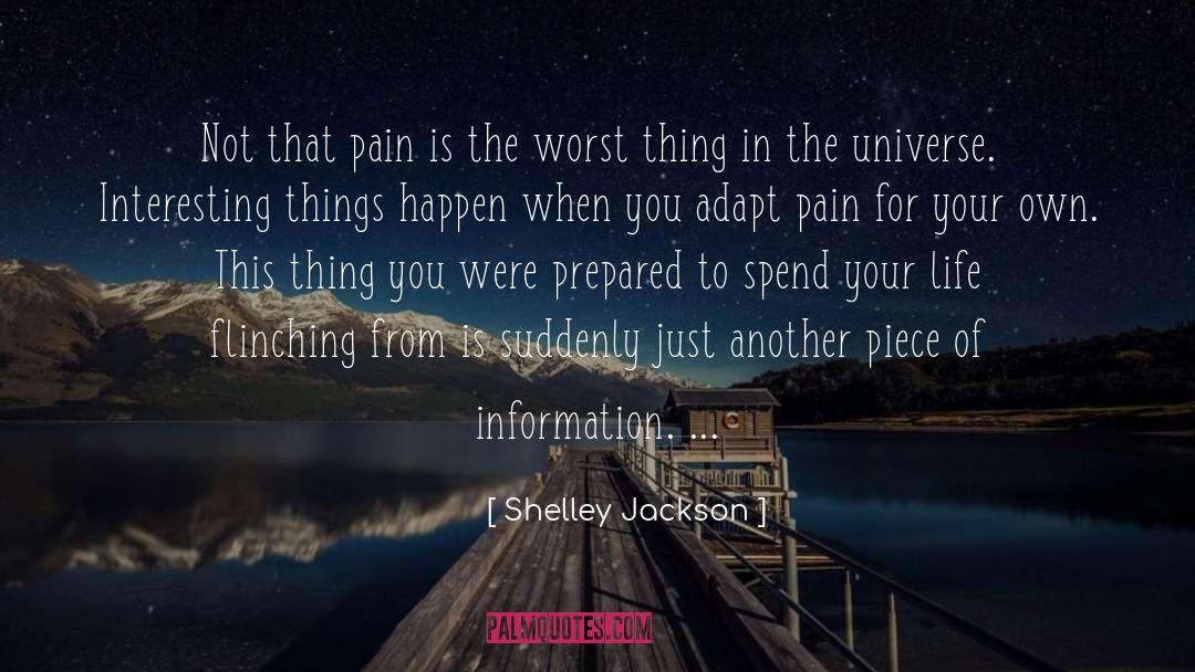 Shelley Jackson Quotes: Not that pain is the