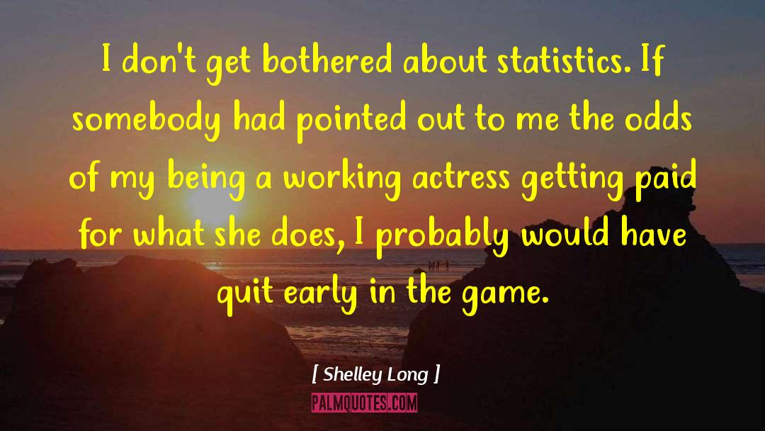 Shelley Long Quotes: I don't get bothered about