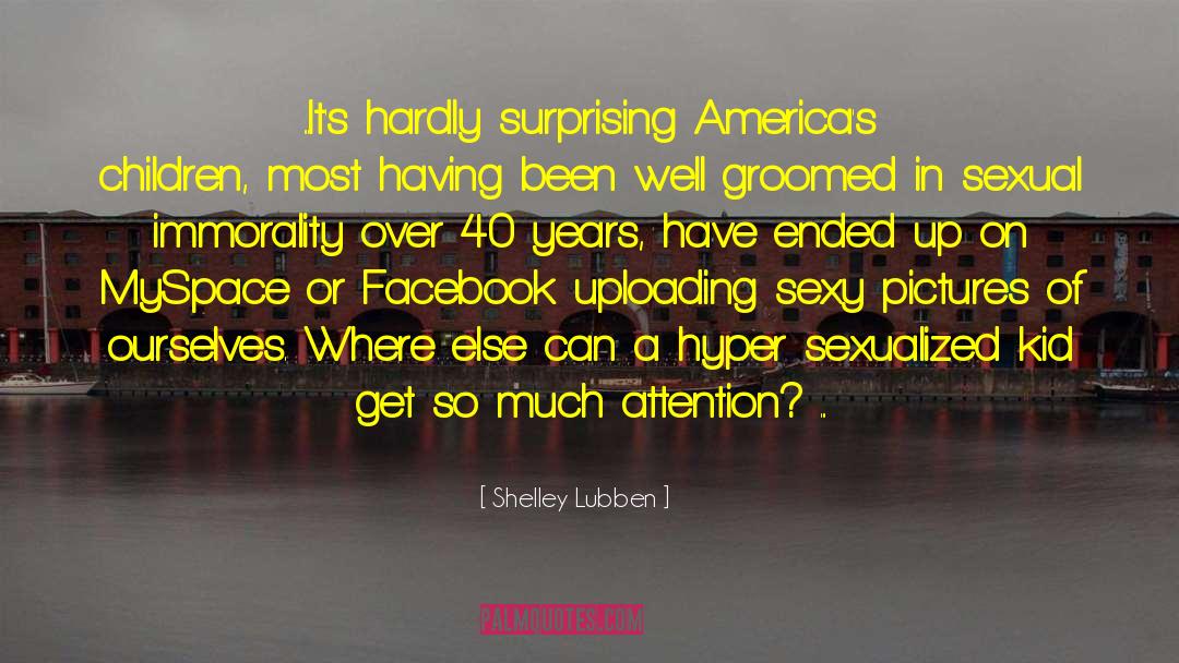 Shelley Lubben Quotes: ...It's hardly surprising America's children,