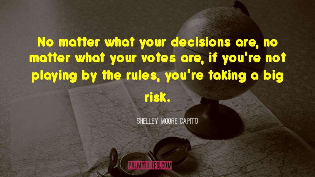 Shelley Moore Capito Quotes: No matter what your decisions