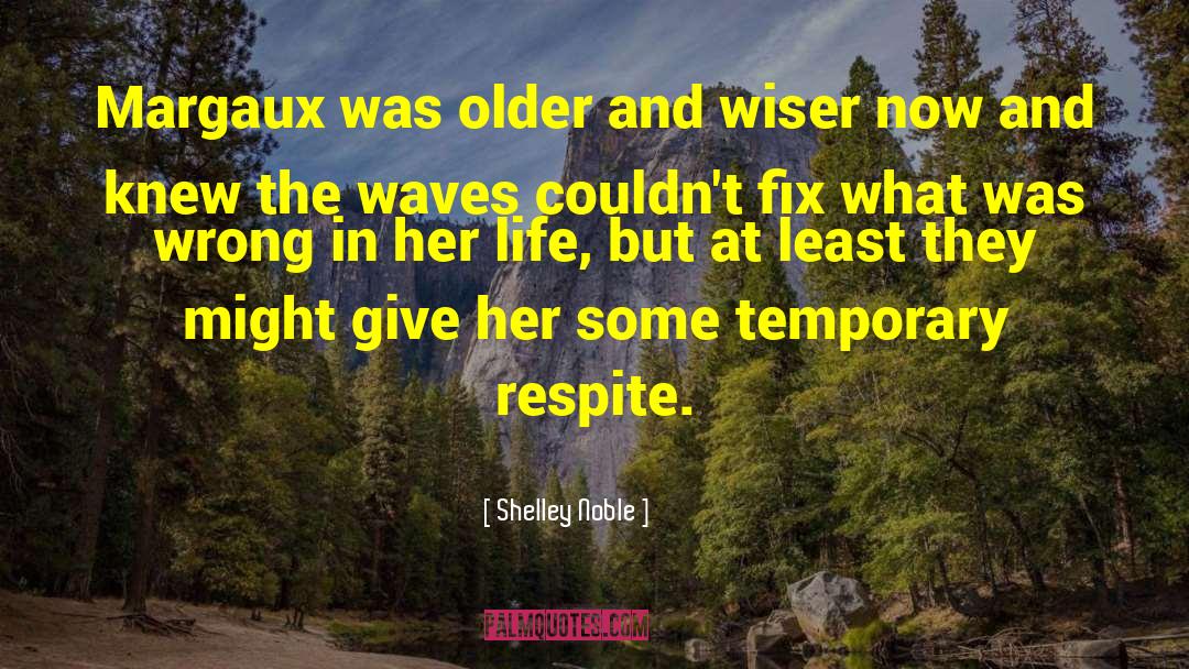 Shelley Noble Quotes: Margaux was older and wiser