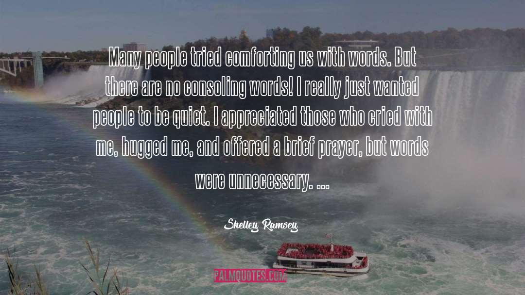 Shelley Ramsey Quotes: Many people tried comforting us