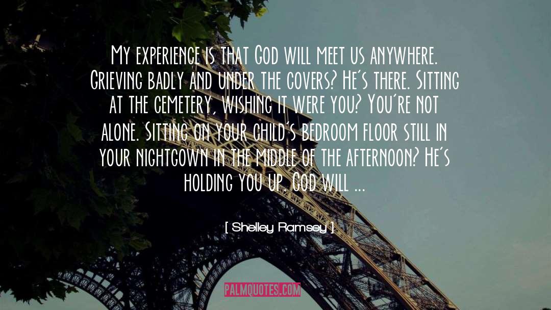 Shelley Ramsey Quotes: My experience is that God