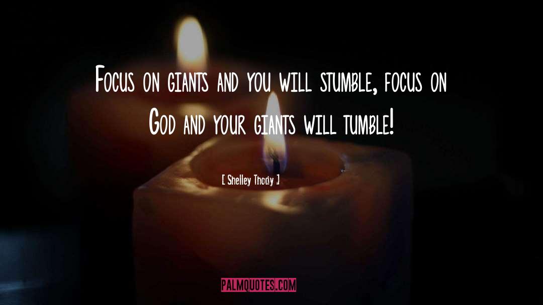 Shelley Thody Quotes: Focus on giants and you