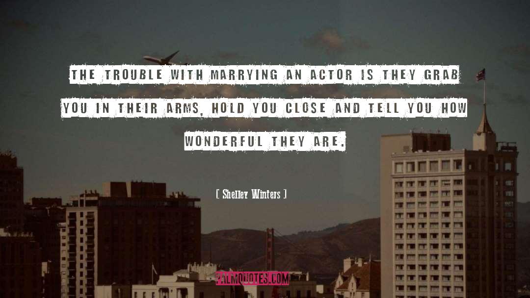 Shelley Winters Quotes: The trouble with marrying an