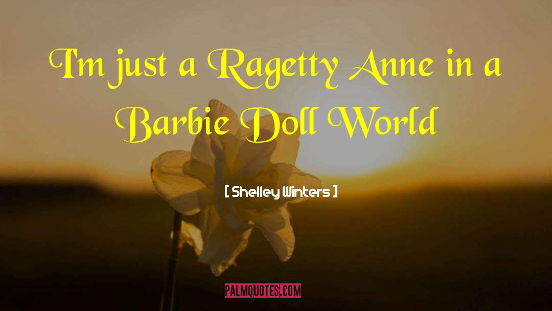Shelley Winters Quotes: I'm just a Ragetty Anne