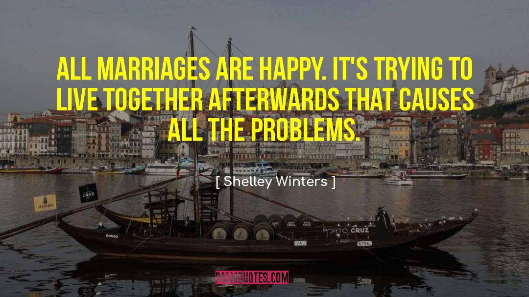 Shelley Winters Quotes: All marriages are happy. It's