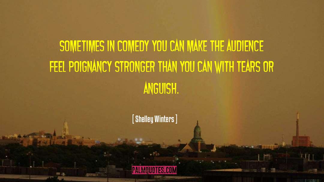 Shelley Winters Quotes: Sometimes in comedy you can