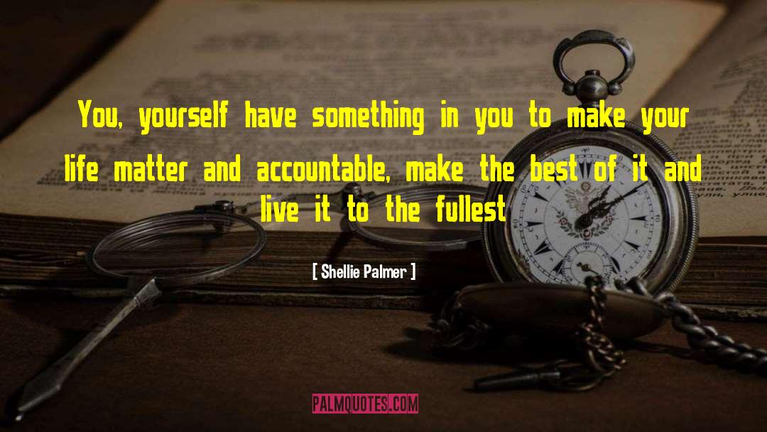 Shellie Palmer Quotes: You, yourself have something in