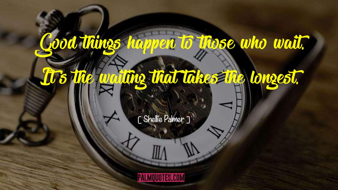 Shellie Palmer Quotes: Good things happen to those