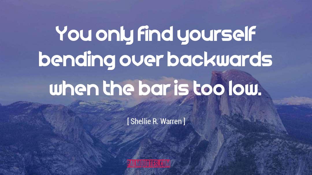 Shellie R. Warren Quotes: You only find yourself bending