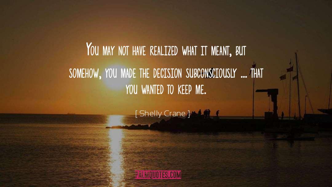 Shelly Crane Quotes: You may not have realized