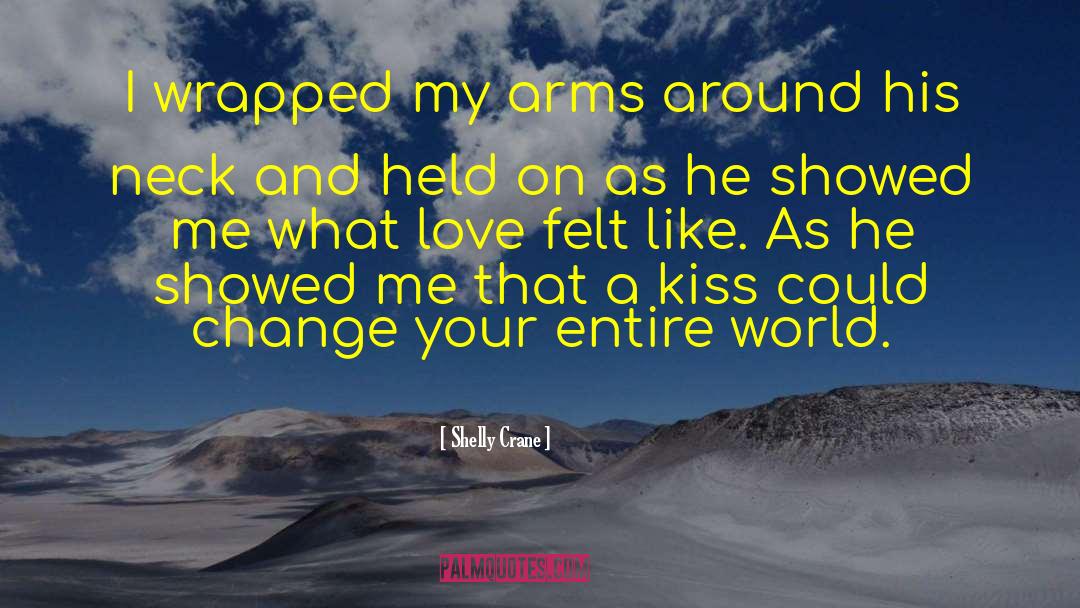 Shelly Crane Quotes: I wrapped my arms around